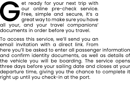 Get ready for your next trip with our online pre check service. Free, simple and secure, it’s a great way to make sur...