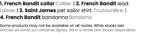 1. French Bandit collar Collier. | 2. French Bandit lead. Laisse. | 3. Saint James pet sailor shirt. Toutouni re. | 4...