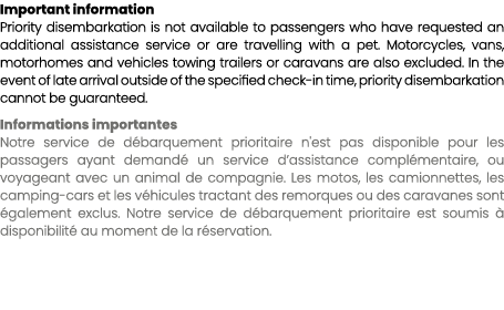 Important information Priority disembarkation is not available to passengers who have requested an additional assista...