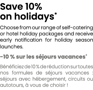 Save 10% on holidays* Choose from our range of self catering or hotel holiday packages and receive early notification...