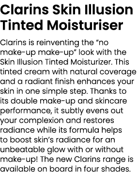 Clarins Skin Illusion Tinted Moisturiser Clarins is reinventing the “no make up make up” look with the Skin Illusion ...