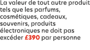 La valeur de tout autre produit tels que les parfums, cosm tiques, cadeaux, souvenirs, produits lectroniques ne doit...
