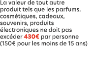 La valeur de tout autre produit tels que les parfums, cosm tiques, cadeaux, souvenirs, produits lectroniques ne doit...