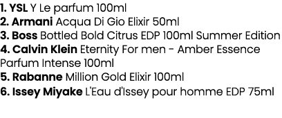 1. YSL Y Le parfum 100ml 2. Armani Acqua Di Gio Elixir 50ml 3. Boss Bottled Bold Citrus EDP 100ml Summer Edition 4. C...