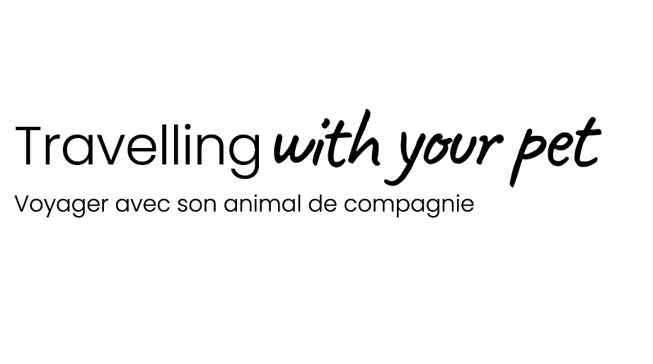  Travellingwith your pet Voyager avec son animal de compagnie