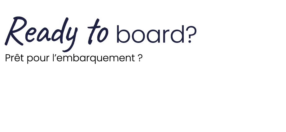  Ready to board? Pr t pour l’embarquement ? 