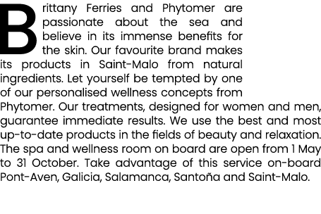 Brittany Ferries and Phytomer are passionate about the sea and believe in its immense benefits for the skin. Our favo...