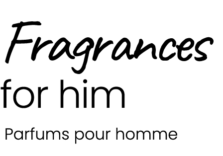 Fragrances for him Parfums pour homme