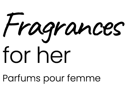 Fragrances for her Parfums pour femme
