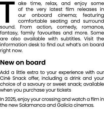 Take time, relax, and enjoy some of the very latest film releases in our onboard cinema; featuring comfortable seatin...