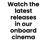 Watch the latest releases in our onboard cinema