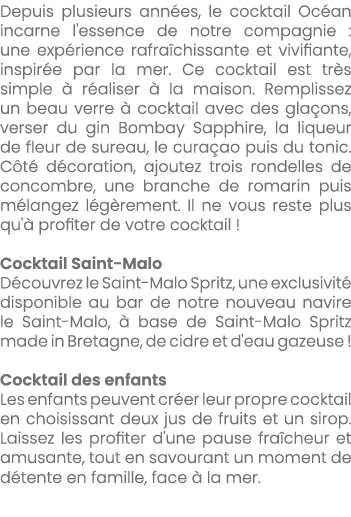 Depuis plusieurs ann es, le cocktail Oc an incarne l'essence de notre compagnie : une exp rience rafra chissante et v...