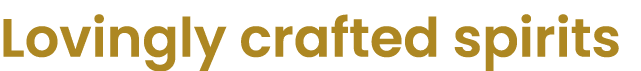 Lovingly crafted spirits