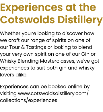 Experiences at the Cotswolds Distillery Whether you're looking to discover how we craft our range of spirits on one o...