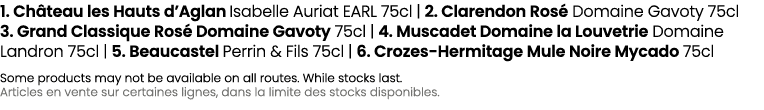 1. Ch teau les Hauts d’Aglan Isabelle Auriat EARL 75cl | 2. Clarendon Ros Domaine Gavoty 75cl 3. Grand Classique Ros...