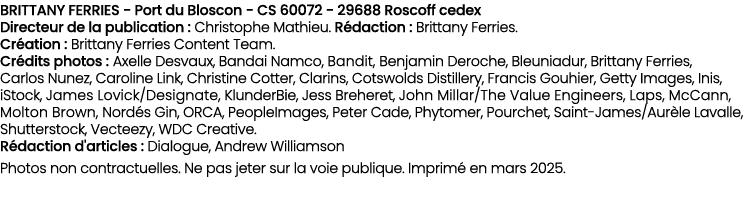 BRITTANY FERRIES Port du Bloscon CS 60072 29688 Roscoff cedex Directeur de la publication : Christophe Mathieu. R dac...