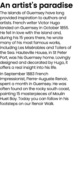 An artist's paradise The Islands of Guernsey have long provided inspiration to authors and artists. French writer Vic...