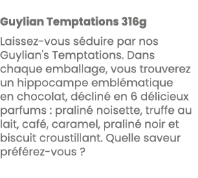  Guylian Temptations 316g Laissez vous s duire par nos Guylian's Temptations. Dans chaque emballage, vous trouverez u...