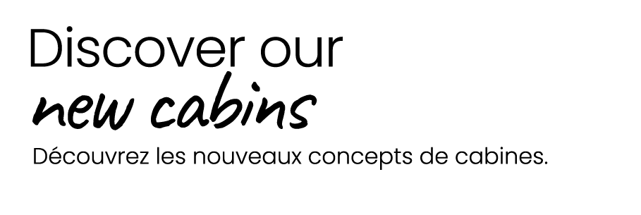  Discover our new cabins D couvrez les nouveaux concepts de cabines.