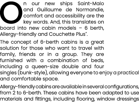 On our new ships Saint Malo and Guillaume de Normandie, comfort and accessibility are the key words. And, this transl...