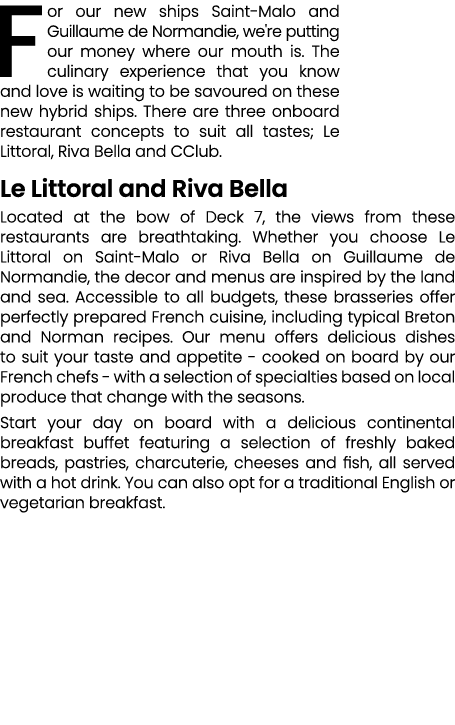 For our new ships Saint Malo and Guillaume de Normandie, we're putting our money where our mouth is. The culinary exp...