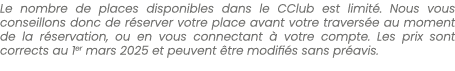 Le nombre de places disponibles dans le CClub est limit . Nous vous conseillons donc de r server votre place avant vo...