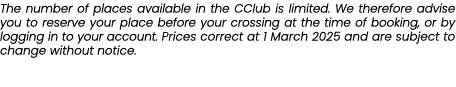 The number of places available in the CClub is limited. We therefore advise you to reserve your place before your cro...