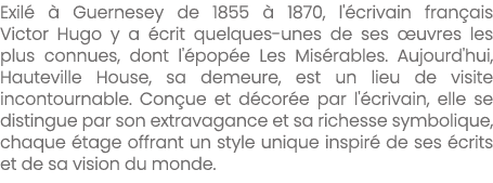 Exil   Guernesey de 1855   1870, l' crivain fran ais Victor Hugo y a  crit quelques unes de ses  uvres les plus conn...