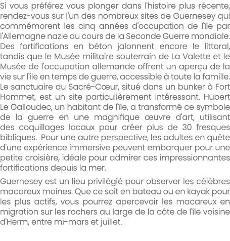 Si vous pr f rez vous plonger dans l'histoire plus r cente, rendez vous sur l'un des nombreux sites de Guernesey qui ...