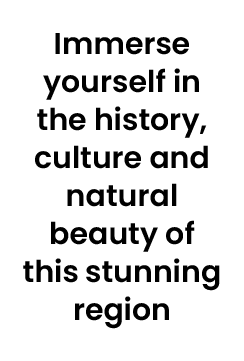 Immerse yourself in the history, culture and natural beauty of this stunning region