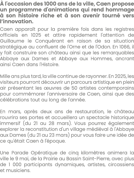  l'occasion des 1000 ans de la ville, Caen propose un programme d'animations qui rend hommage   son histoire riche e...