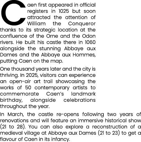 Caen first appeared in official registers in 1025 but soon attracted the attention of William the Conqueror thanks to...