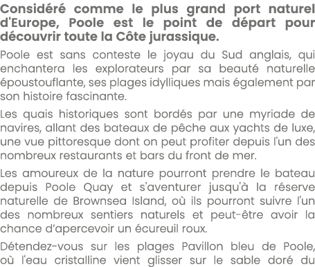 Consid r comme le plus grand port naturel d'Europe, Poole est le point de d part pour d couvrir toute la C te jurass...