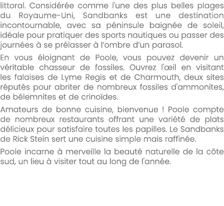 littoral. Consid r e comme l'une des plus belles plages du Royaume Uni, Sandbanks est une destination incontournable,...