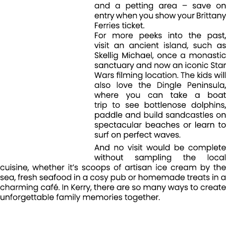 and a petting area – save on entry when you show your Brittany Ferries ticket. For more peeks into the past, visit an...