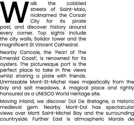 Walk the cobbled streets of Saint Malo, nicknamed the Corsair City for its pirate past, and discover history around e...