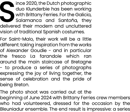 Since 2020, the Dutch photographic duo Klunderbie has been working with Brittany Ferries. For the Galicia, Salamanca ...