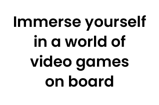 Immerse yourself in a world of video games on board