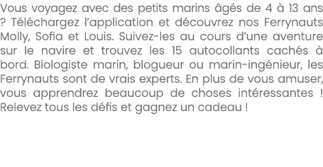 Vous voyagez avec des petits marins g s de 4   13 ans ? T l chargez l’application et d couvrez nos Ferrynauts Molly,...