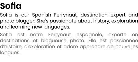 Sofia Sofia is our Spanish Ferrynaut, destination expert and photo blogger. She's passionate about history, explorati...