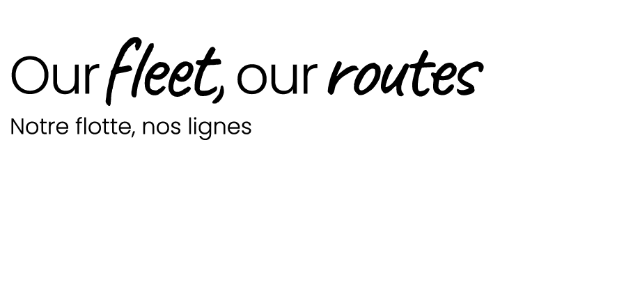  Ourfleet,ourroutes Notre flotte, nos lignes