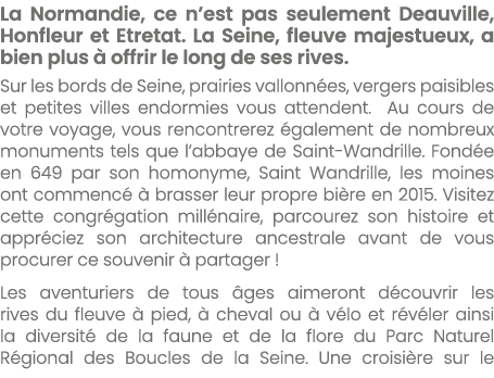La Normandie, ce n’est pas seulement Deauville, Honfleur et Etretat. La Seine, fleuve majestueux, a bien plus  offri...