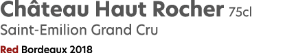 Ch teau Haut Rocher 75cl Saint Emilion Grand Cru Red Bordeaux 2018
