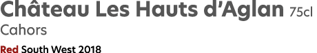 Ch teau Les Hauts d’Aglan 75cl Cahors Red South West 2018