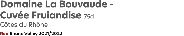 Domaine La Bouvaude Cuv e Fruiandise 75cl C tes du Rh ne Red Rhone Valley 2021/2022