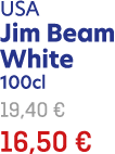 USA Jim Beam White 100cl 19,40 € 16,50 €